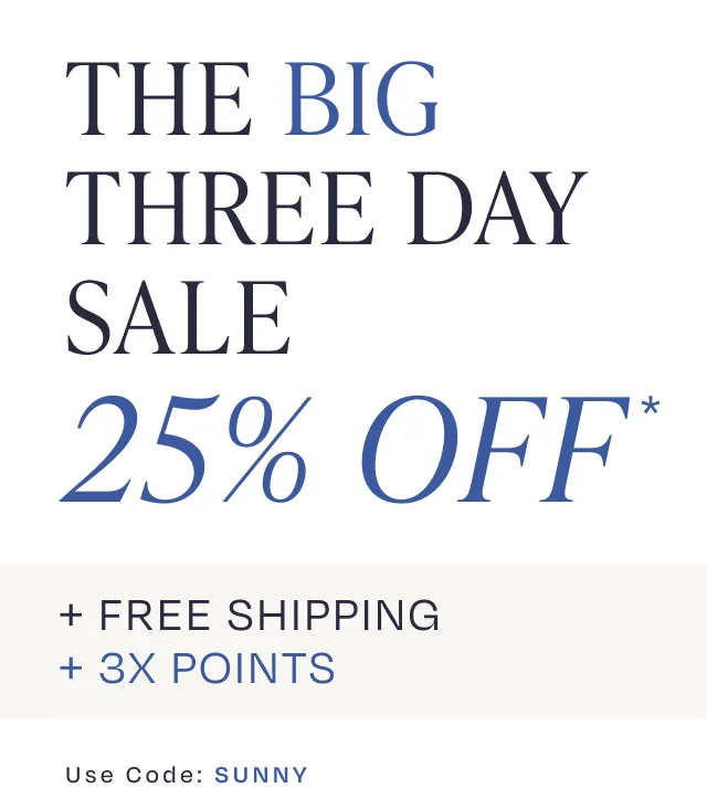 Big 3 Day Sale 25% off + Free Shipping + 3X Points | Use Code: SUNNY