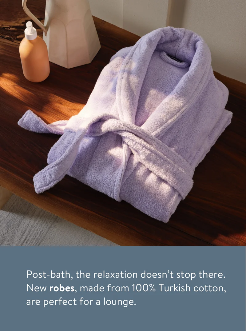 Post-bath, the relaxation doesn’t stop there. New robes, made from 100% Turkish cotton, are perfect for a lounge.
