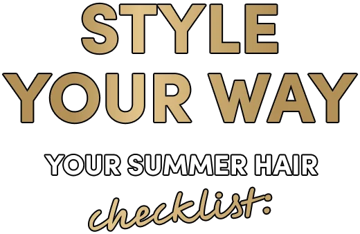 Style your way | Your summer hair  | checklist: