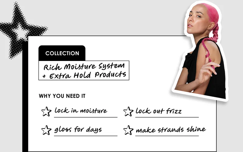 collection | Rich Moisture System
+ Extra Hold Products