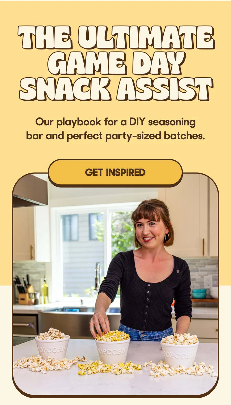 The Ultimate Game Day Snack Assist Our playbook for a DIY seasoning bar and perfect party-sized batches. GET INSPIRED