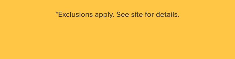 *Exclusions apply. See site for details.
