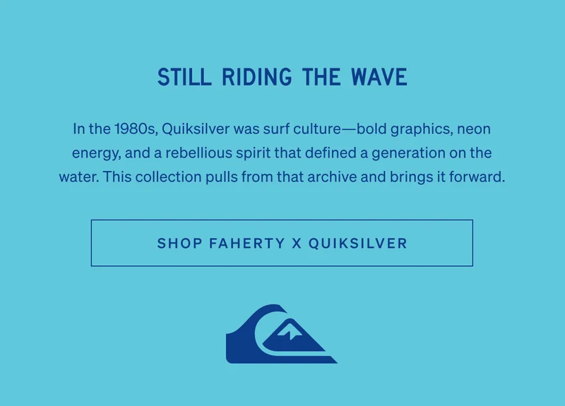 Still Riding The Wave | Shop Faherty x Quicksilver
