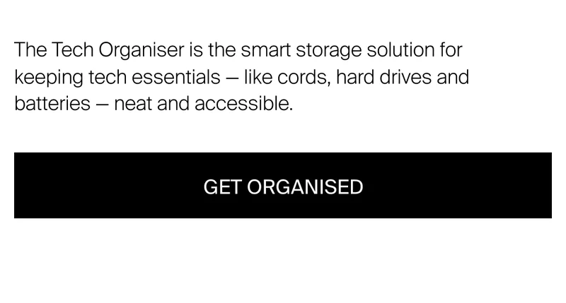 The Tech Organiser is the smart storage solution for keeping tech essentials — like cords, hard drives and batteries — neat and accessible.