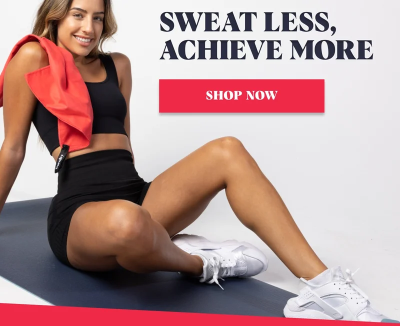 Sweat less, Achieve more Shop Now