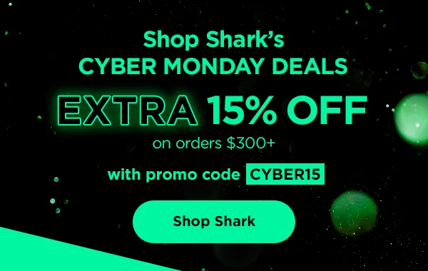 Shop Shark's Cyber Monday deals--Extra 15 off on orders $300+ with promo code CYBER15