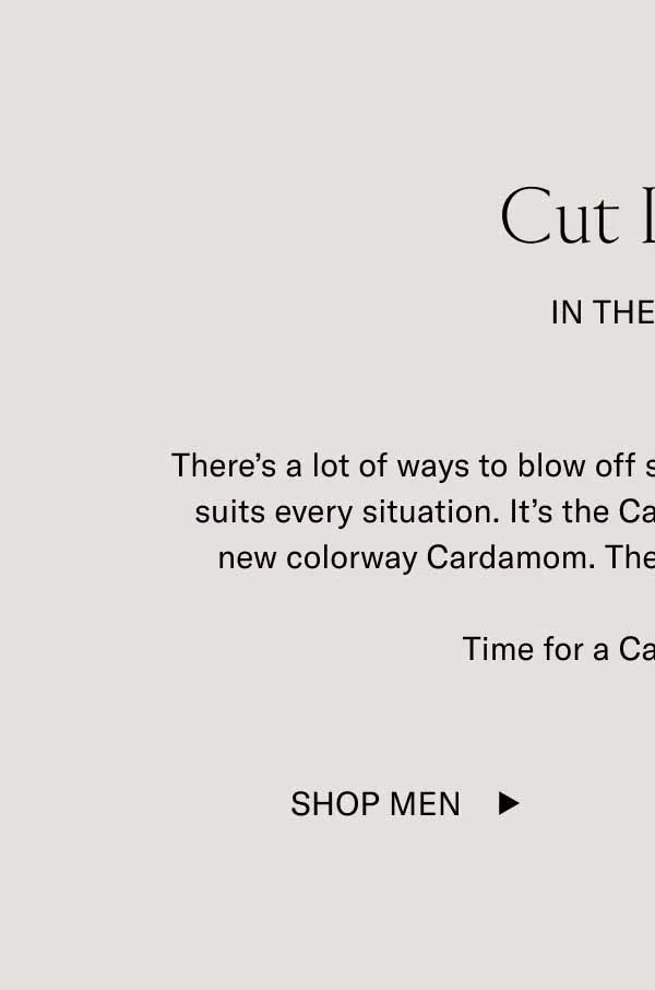 Cut Loose In The Capri. There's a lot of ways to blow off steam. There's only one shoe that suits every situation. It's the Capri and it's now available in the new colorway Cardamom. The entire city is waiting for you. Time fora Capri night out. Shop Men
