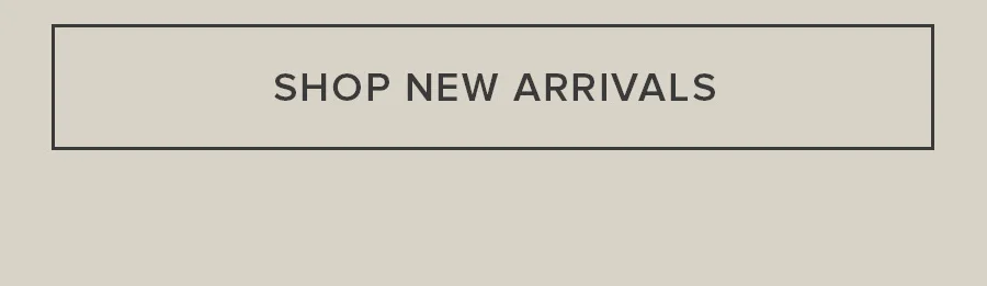 SHOP NEW ARRIVALS