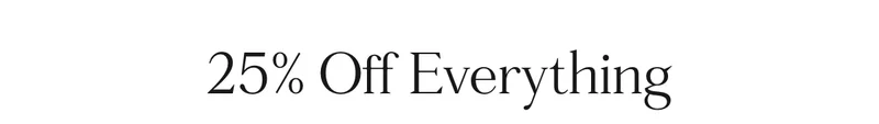 25% Off Everything