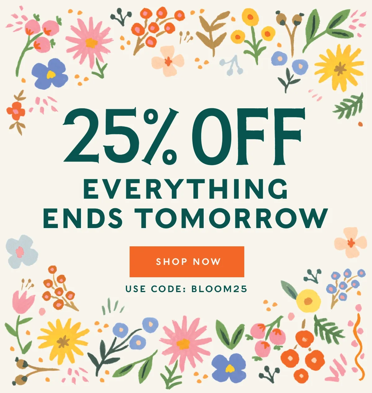 25% Off Everything Ends Tomorrow. Shop now with code discount code