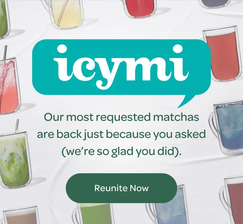 Our most requested matchas are back… - Reunite Now