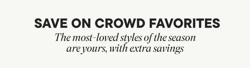 SAVE ON CROWD FAVORITES