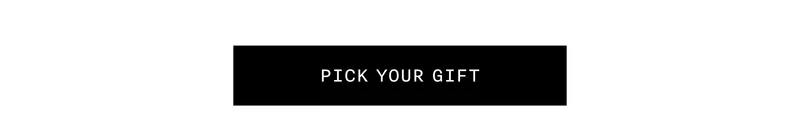 PICK YOUR GIFT