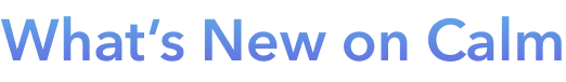 What's New on Calm