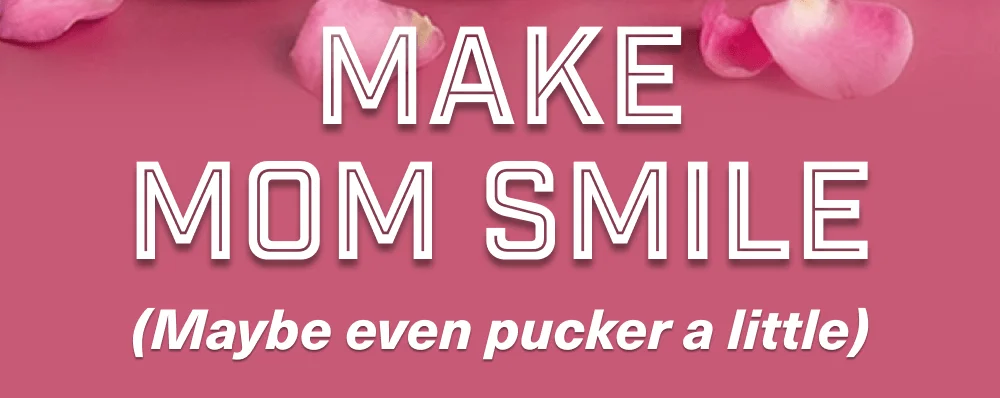 Make Mom smile