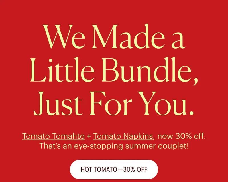 We made a little bundle, just for you. Tomato Tomahto + Tomato Napkins, now 30% off! Shop The Hot Tomato