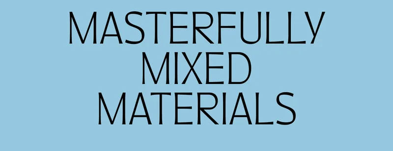 Masterfully Mixed Materials