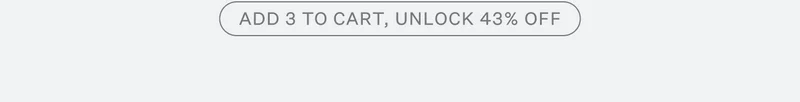 ADD 3 TO CART, UNLOCK 43% OFF