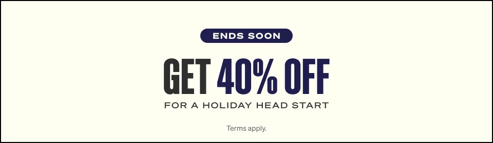 Ends soon. Get 40% off for a Holiday Head Start. Terms apply.