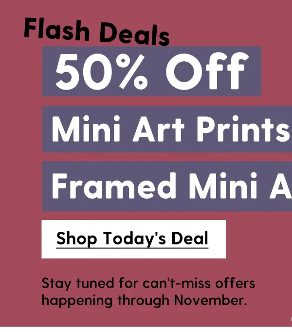 50% Off Mini Art Prints & Framed Mini Art Prints | Stay tuned for can't-miss offers happening through November. | Shop Today's Deal