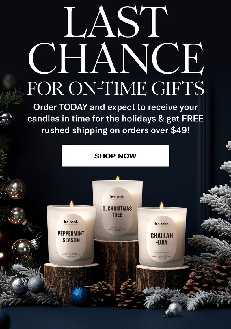 Last Chance For On-Time Gifts | Order TODAY and expect to receive your candles in time for the holidays & get FREE rushed shipping on orders over $49! | Shop Now