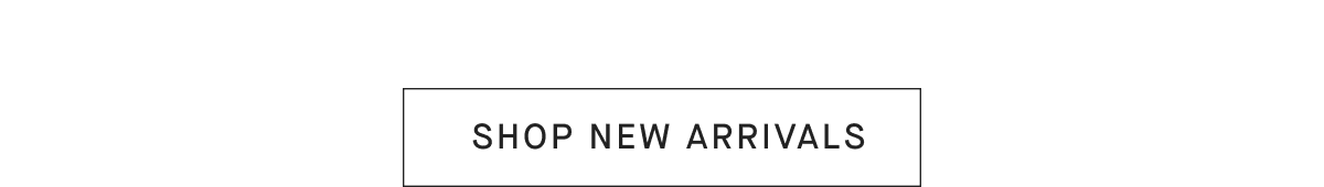 SHOP NEW ARRIVALS