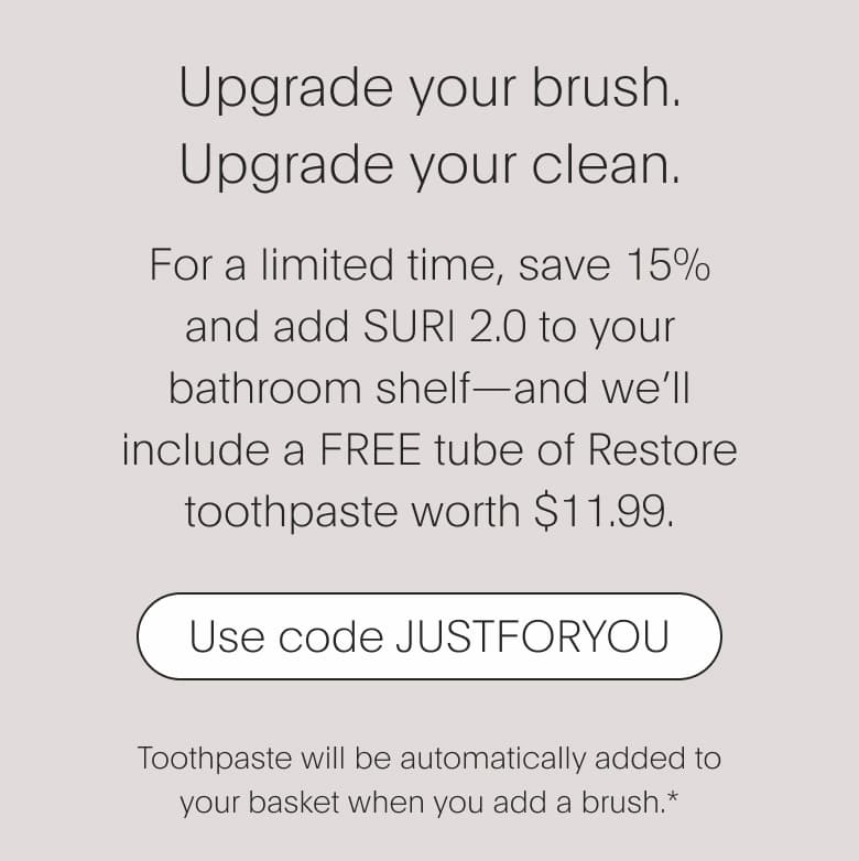 Upgrade your brush. Upgrade your clean. | Use code JUSTFORYOU