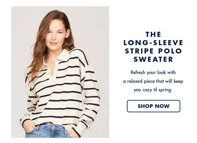 The long-sleeve stripe polo sweater                                            Refresh your look with a relaxed piece that will keep you cozy til spring.                                            Shop now