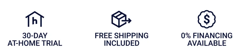 30-day at-home trial. Free shipping included. 0% Financing available. 30-day at-home trial. Free shipping included. 0% Financing available.