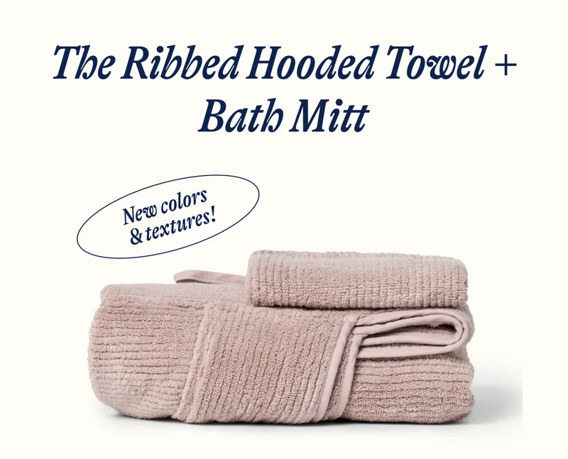 The Ribbed Hooded Towel + Bath Mitt. New colors  & textures!