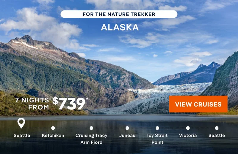 For the Nature Trekker – ALASKA – 7 Nights – Click to View Cruises & Book Now – Ports of Call Include Seattle, Ketchikan, Cruising Tracy Arm Fjord, Icy Strait Point, & Victoria