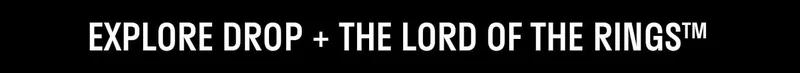 Explore More Drop + The Lord of the Rings™ Collection