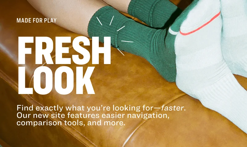 MADE FOR PLAY FRESH LOOK Find exactly what you’re looking for—faster. Our new site features easier navigation, comparison tools, and more.
