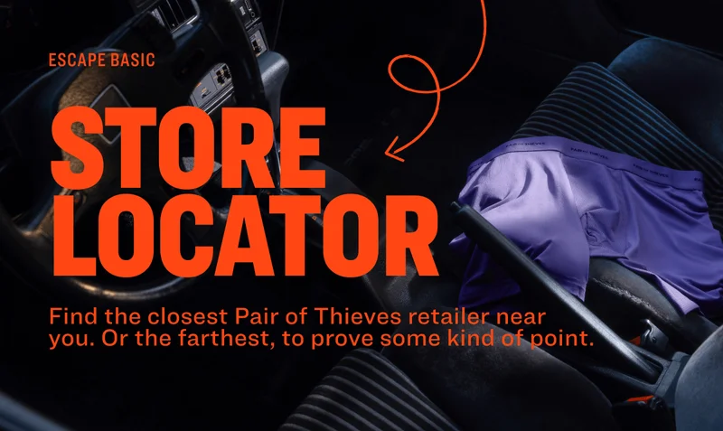 ESCAPE BASIC STORE LOCATOR Find the closest Pair of Thieves retailer near you. Or the farthest, to prove some kind of point.