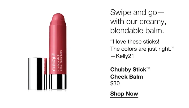 Swipe and go— with our creamy, blendable balm. | “I love these sticks! The colors are just right.” —Kelly21 | Chubby Stick™ Cheek Balm $30 | Shop Now