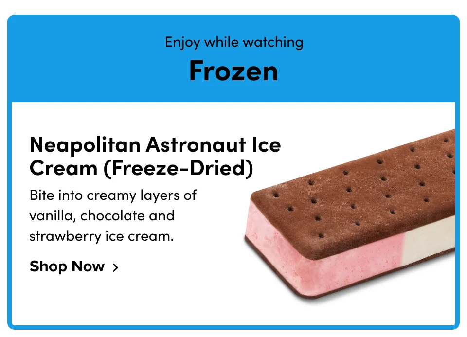 Enjoy while watching Frozen Neapolitan Astronaut Ice Cream (Freeze-Dried) Bite into creamy layers of vanilla, chocolate and strawberry ice cream. Shop Now