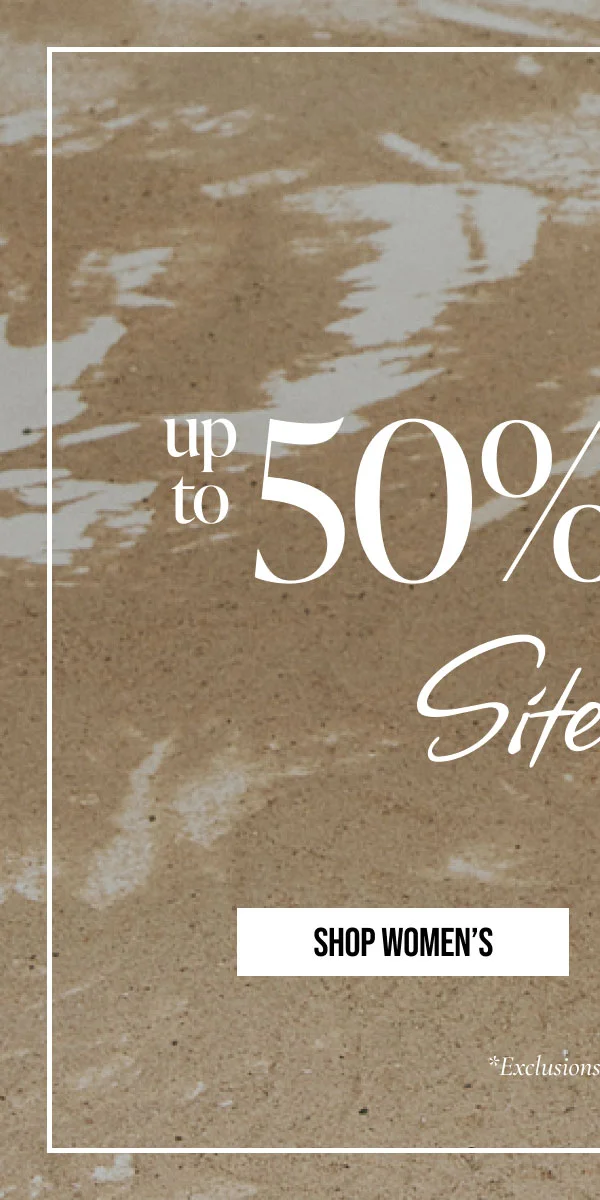 up to 50% OFF Sitewide | SHOP WOMEN'S | *Exclusions may apply.