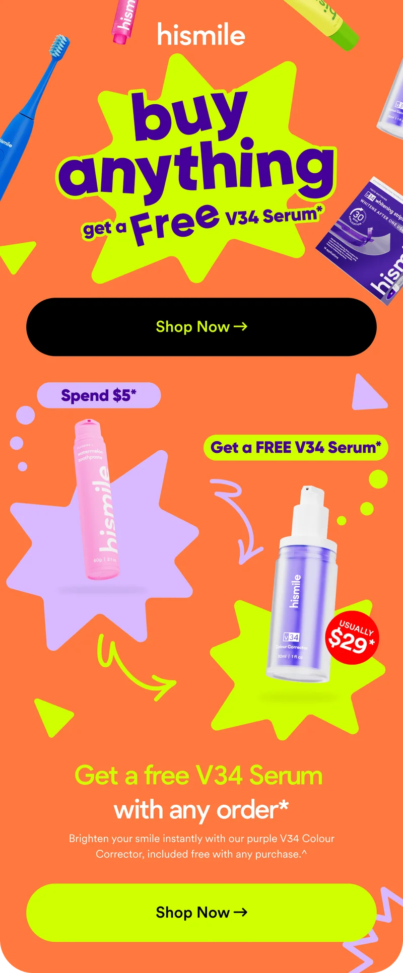 Buy anything and get a FREE V34 Colour Corrector Serum*. Brighten your smile instantly with our purple V34 Colour Corrector, included free with any purchase!^ Shop now!