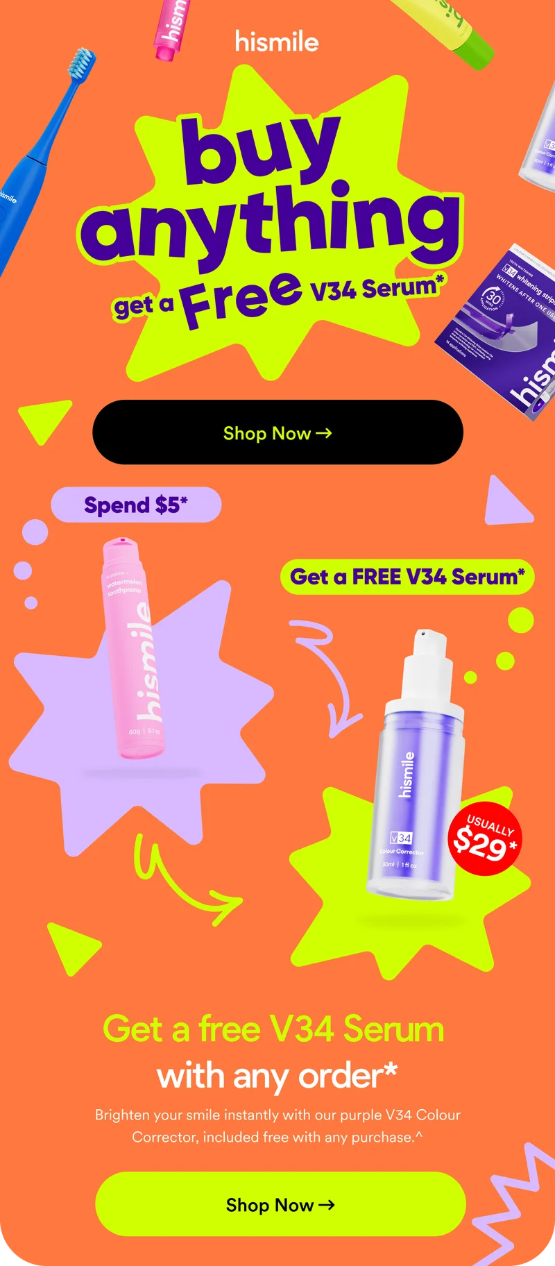 Buy anything and get a FREE V34 Colour Corrector Serum*. Brighten your smile instantly with our purple V34 Colour Corrector, included free with any purchase!^ Shop now!