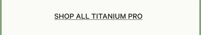 Shop all Titanium Pro