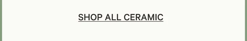 Shop all ceramic