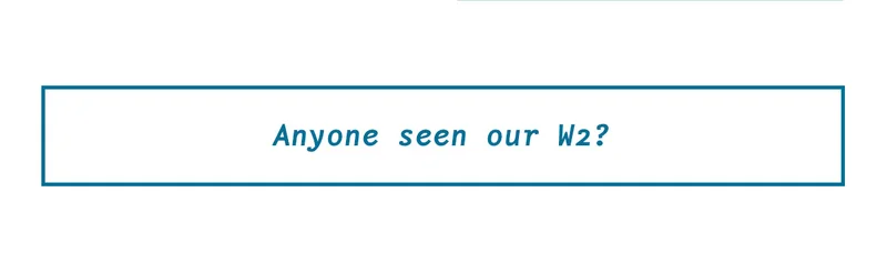 Anyone seen our W2?