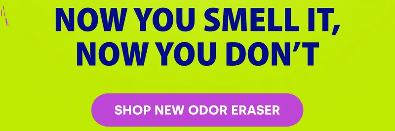 Now You Smell It, Now You Don’t SHOP NEW ODOR ERASER