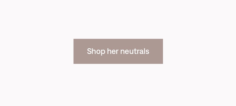 Shop her neutrals