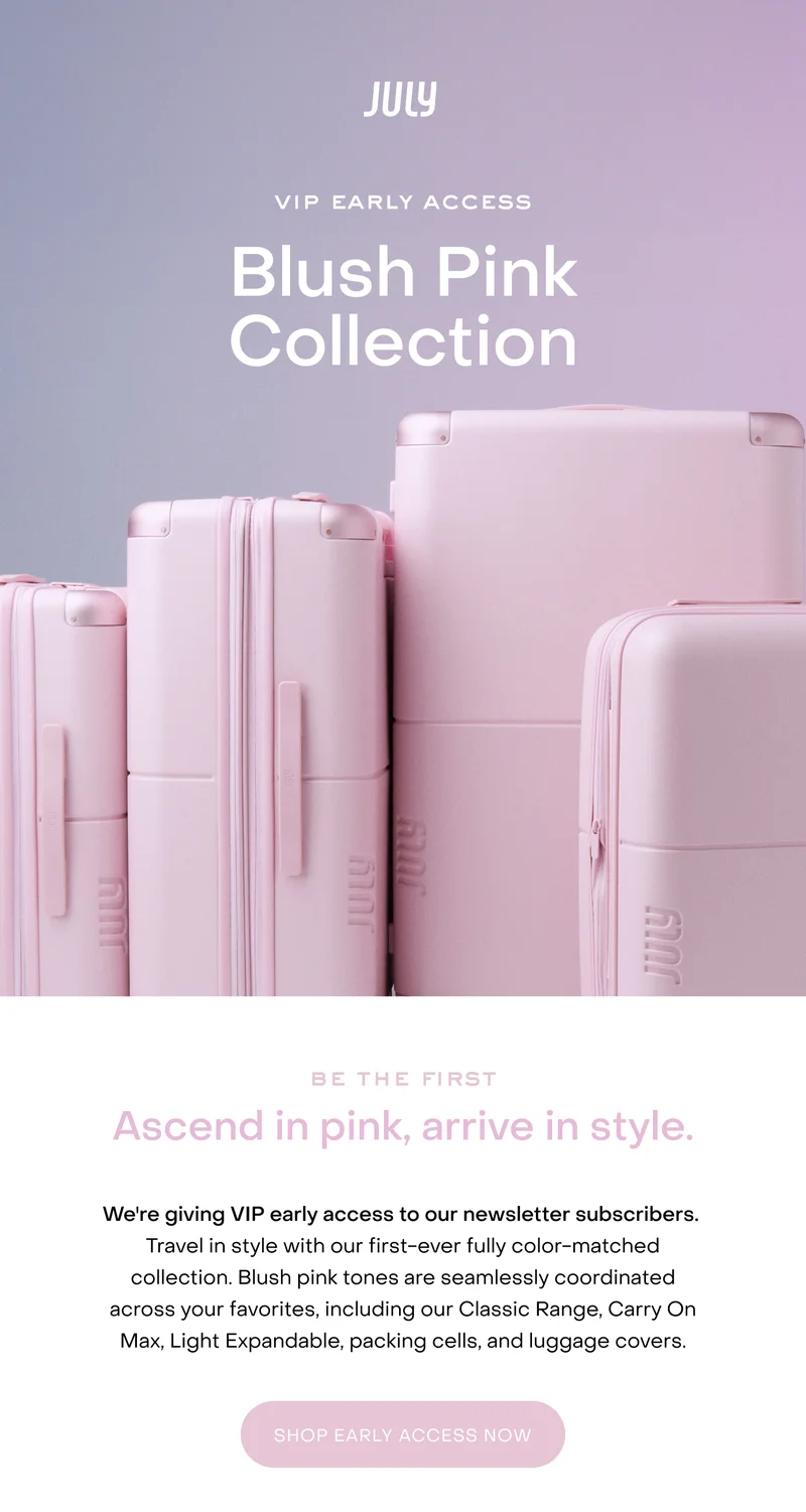 VIP early access Blush Pink Collection. We're giving VIP early access to our newsletter subscribers.  Travel in style with our first-ever fully colour-matched collection. Blush pink tones are seamlessly coordinated across your favourites, including our Classic Range, Light Expandable, packing cells, and luggage covers — ensuring you always travel in true fashion.