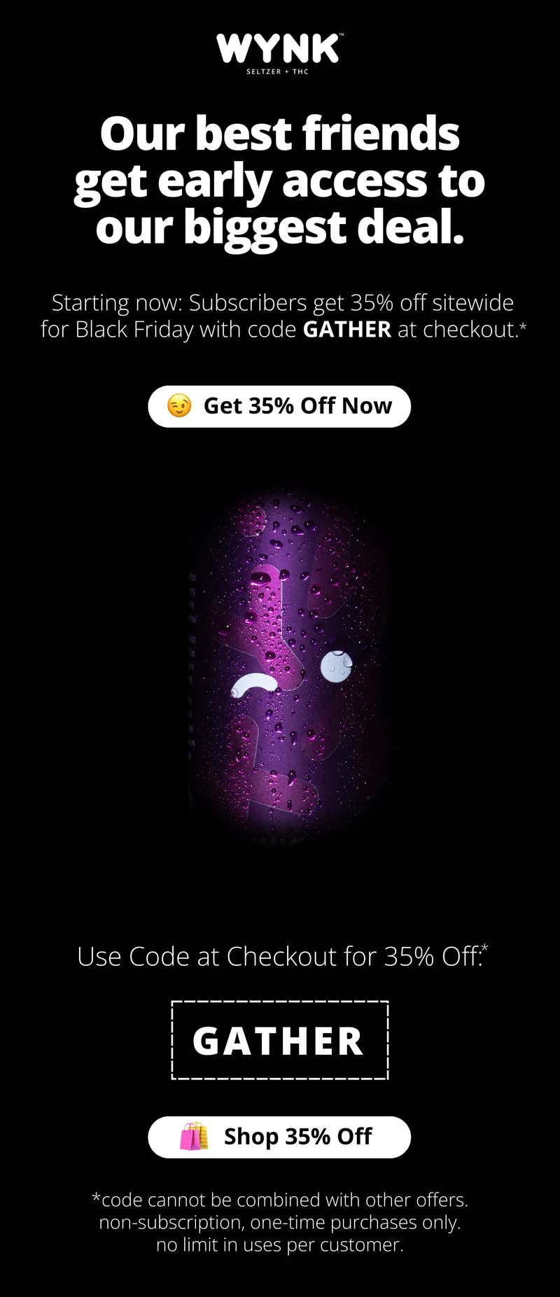 Our best friends get early access to our biggest deal. Use code GATHER at checkout [Get 35% Off Now]