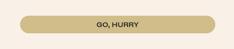 Go, Hurry!
