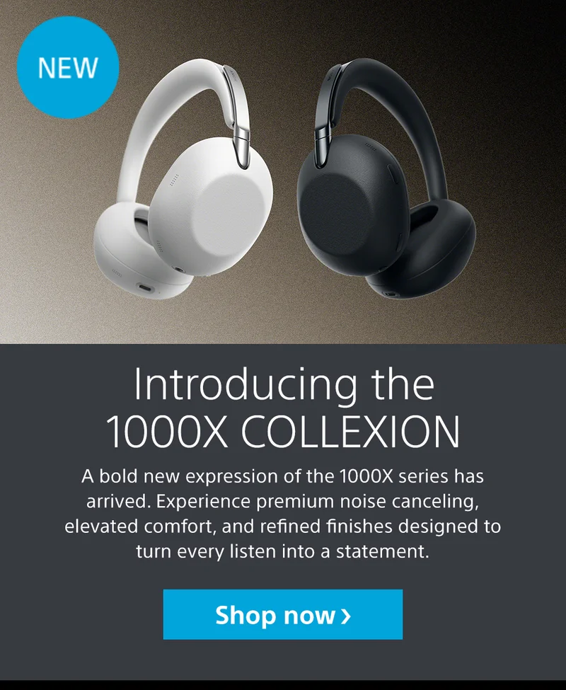 Introducing the 1000X Collexion | A bold new expression of the 1000X series has arrived. Experience premium noise canceling, elevated comfort, and refined finishes designed to turn every listen into a statement. Shop now
