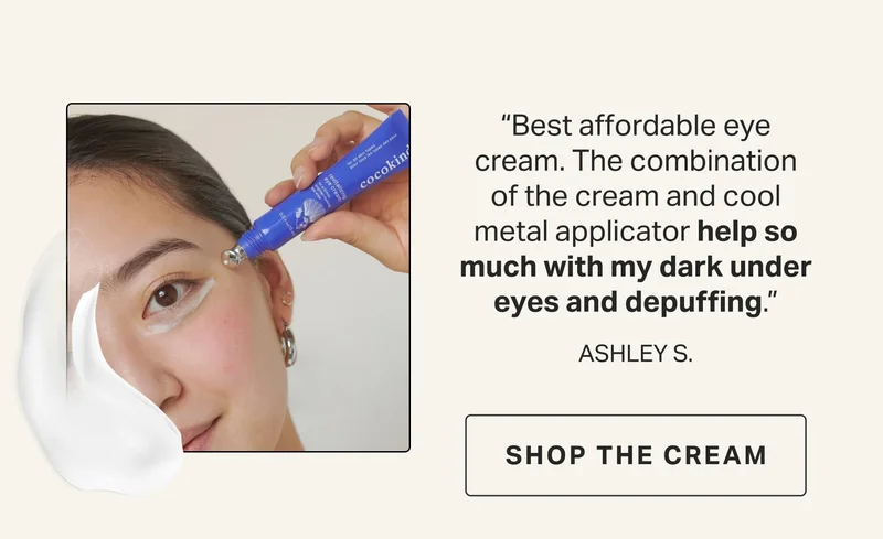 “Best affordable eye cream. The combination of the cream and cool metal applicator help so much with my dark under eyes and depuffing.” ASHLEY S. | revitalizing  eye cream