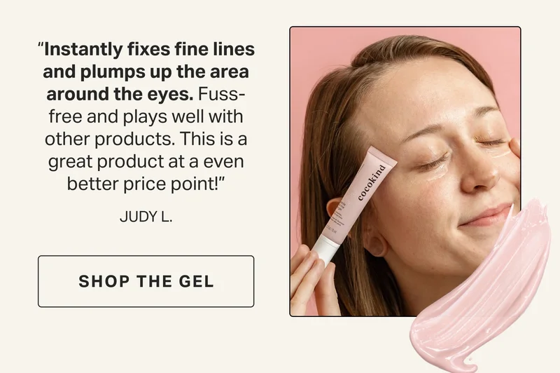“Instantly fixes fine lines and plumps up the area around the eyes. Fuss-free and plays well with other products. This is a great product at a even better price point!” JUDY L. | peptide fine line  eye gel